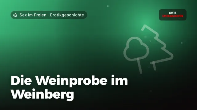 Erotikgeschichte „Die Weinprobe im Weinberg“ – Thema Sex im Freien
