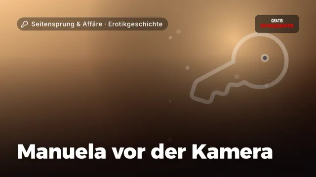 Erotikgeschichte „Manuela vor der Kamera“ – Thema Seitensprung & Affäre