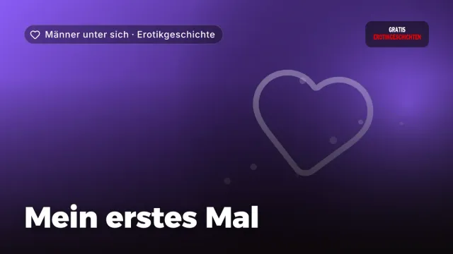 Erotikgeschichte „Mein erstes Mal“ – Thema Männer unter sich