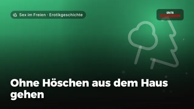 Erotikgeschichte „Ohne Höschen aus dem Haus gehen“ – Thema Sex im Freien
