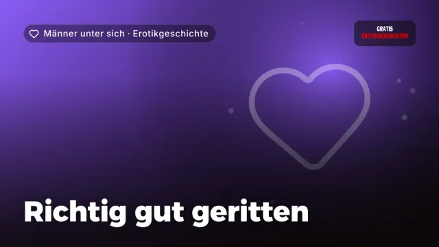 Erotikgeschichte „Richtig gut geritten“ – Thema Männer unter sich