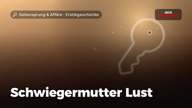 Erotikgeschichte „Schwiegermutter Lust“ – Thema Seitensprung & Affäre