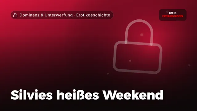 Erotikgeschichte „Silvies heißes Weekend“ – Thema Dominanz & Unterwerfung