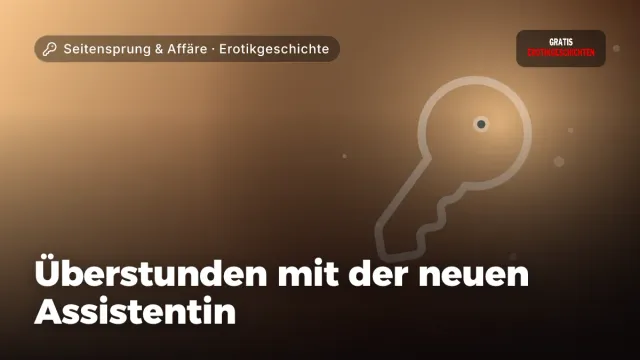 Erotikgeschichte „Überstunden mit der neuen Assistentin“ – Thema Seitensprung & Affäre