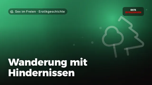 Erotikgeschichte „Wanderung mit Hindernissen“ – Thema Sex im Freien
